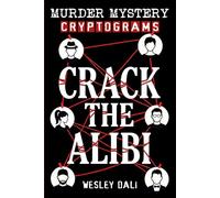 Crack the Alibi: Murder Mystery Cryptogram Puzzles for Adults (Detective Brain Games to Decode Alibis, Solve Cold Cases & Catch the Killer)