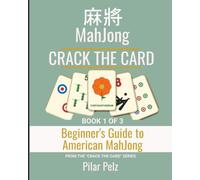 CRACK THE CARD - THE BEGINNER’S GUIDE TO AMERICAN MAHJONG: A step-by-step system for learning the National Mah Jongg League style of American Mahjong, ... the Charleston, and your first real games.