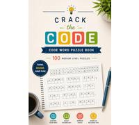 Crack the Code: 100 Medium-Level Codeword Puzzles to Challenge Your Logic, Vocabulary, and Pattern-Solving Skills