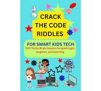 CRACK THE CODE RIDDLES: For Smart Kids Tech Riddles 300 Techy Brain Teasers to Spark logic and learning