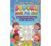 Crack the Code! Sudoku Book for Kids: A Complete Sudoku Puzzle Collection for Kids Ages 6-10 • 100+ Progressive Puzzles • 4x4, 6x6 & 9x9 Levels