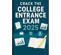 Crack the College Entrance Exam 2025: 74 Practice Questions and Proven Strategies for Success: Master the New Format with Step-by-Step Guidance, Practice Sets, and Insider Tips