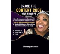 Crack the Content Code with ChatGPT (Workbook): How Entrepreneurs Can Use AI to Turn Real Conversations into a Year of Brand-Building Content in Under ... (Even If You Don’t Know Where to Start)