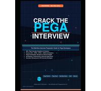 Crack the Pega Interview: 200+ Real Q&As for 2026 - The Definitive Interview Preparation Guide for Pega Developers