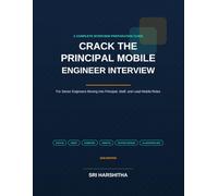 Crack the Principal Mobile Engineer Interview: A Complete Interview Preparation Guide for Senior Engineers Moving Into Principal, Staff, and Lead Mobile Roles