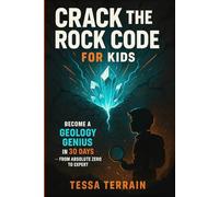 Crack the Rock Code for Kids: Become a Geology Genius in 30 Days - From Absolute Zero to Expert