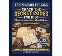 Crack the Secret Codes for Kids: 150 Fun Spy Codes, Ciphers and Brain Challenges for Ages 8-12