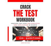 Crack The Test Workbook: Ace The Initial Step To Get Into The IESE EXECUTIVE Program