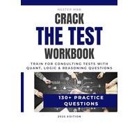 Crack The Test Workbook - Train for consulting tests with quant, logic & reasoning questions - 130+ Practice Questions: Business math, logic ... tests at McKinsey, Bain, BCG & others