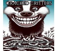 Cracked Critters: A Coloring Adventure of Unhinged Animal Antics: Fun, stress relief, relaxation, meditation, and mindfulness for all ages