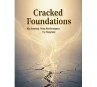 Cracked Foundations: My Journey From Performance To Presence