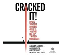 Cracked It!: Come risolvere grandi problemi e vendere soluzioni come i migliori consulenti strategici