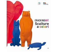 Cracking Art. Sculture a colori. Ediz. italiana e inglese
