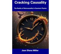 Cracking Causality: The Reality of Retrocausality in Quantum Physics