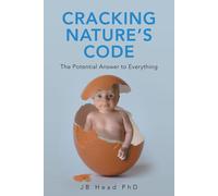Cracking Nature's Code: The Potential Answer to Everything-Head, J. B., Ph.d-Cop
