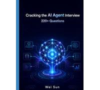 Cracking the AI Agent Interview: 220+ Questions: Architecture, Memory, Tools, Multi-Agent Systems, and Production Engineering
