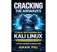 Cracking the Airwaves: Ethical Wi-Fi Hacking with Kali Linux: Revised & Expanded 2026 Edition
