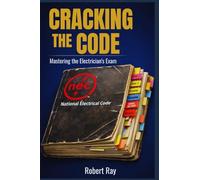 CRACKING THE CODE: Mastering the Electrician’s Exam Proven Strategies for Effective Study, Time Management, and Test Success