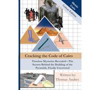 Cracking the Code of Cairo: 7 X 10 | 305 Pages | Colour Metric Unit Edition| Timeless Mysteries Revealed-The Secrets Behind the Building of the Pyramids, Finally Uncovered