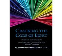 Cracking The Code of Light: Imperfect Flow of Colors + Imbalanced Electromagnetic Field = Diseases & Problems