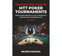 CRACKING THE CODE OF MTT POKER TOURNAMENTS - VOL 1: From hand ranges to gto: a practical method for mastering mtts