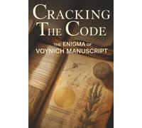 Cracking the Code: The Enigma of the Voynich Manuscript