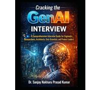 Cracking the GenAI Interview: A Comprehensive Interview Guide for Engineers, Researchers, Architects, Data Scientists, and Product Leaders