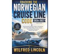 CRACKING THE NORWEGIAN CRUISE LINE CODE 2026/2027 edition: The Essential Logistics Guide to Navigating Norwegian Mega-Ships, Private Islands, and European Homeports Without the Stress