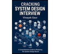 Cracking the System Design Interview: A Practical Guide to Designing Scalable Systems
