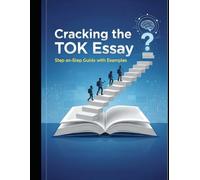Cracking the TOK Essay: Step-by-Step Guide with Examples