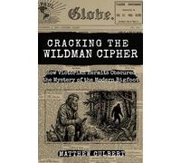 Cracking the Wildman Cipher: How Victorian Hermits Obscured the Mystery of the Modern Bigfoot