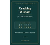 Cracking Wisdom: 100 Stoic Cryptogram Puzzles for Calm, Focused Minds - Quotes from Marcus Aurelius, Seneca & Epictetus