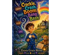 Crackle, Crash, Boom, Bang, Bash: When storms feel loud and scary, calm and courage light the way.