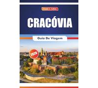 Cracóvia Guia De Viagem 2026: Explorando locais históricos, museus, arte, mercados locais, culinária e festivais na cidade antiga da Polônia