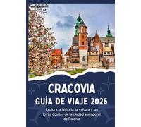 CRACOVIA GUÍA DE VIAJE 2026 - Explora la historia, la cultura y las joyas ocultas de la ciudad atemporal de Polonia