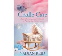 Cradle Care: A Newborn Specialist's Guide to Nurturing Little Lives