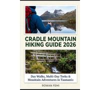 CRADLE MOUNTAIN HIKING GUIDE 2026: DAY WALKS, MULTI-DAY TREKS & MOUNTAIN ADVENTURES IN TASMANIA