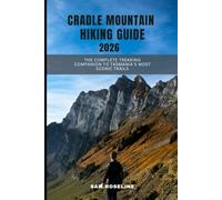 CRADLE MOUNTAIN HIKING GUIDE 2026: The Complete Trekking Companion to Tasmania’s Most Scenic Trails