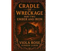 Cradle of Wreckage Part Two: Ember and Iron: Sunken