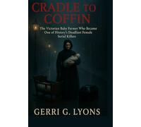 Cradle to Coffin: The Victorian Baby Farmer Who Became One of History’s Deadliest Female Serial Killers