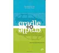 Cradle to Cradle: Remaking the Way We Make Things