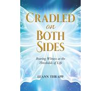 Cradled on Both Sides: Bearing Witness at the Thresholds of Life