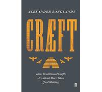 Craeft: how traditional crafts are about more than just making