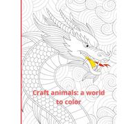 Craft animals: a world to color: Explore the beauty of nature through detailed and inspiring illustrations.
