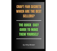 CRAFT FAIR SECRETS WHICH ARE THE BEST SELLERS?: THE QUICK EASY GUIDE TO MAKE THEM YOURSELF: 1