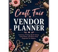 Craft Fair Vendor Planner: Inventory, Pricing, Booth Setup, Sales Notes, and Show Prep Organizer for Makers