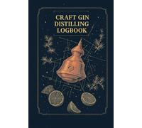 Craft Gin Distilling Logbook: The Professional Process Control Journal for Master Distillers: Track Botanical Bills, Distillation Runs, and Sensory Profiles. Designed by The Passenger Distilling Co.