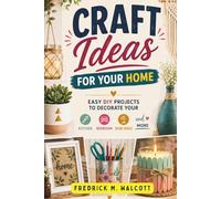 Craft Ideas for Your Home: Easy DIY Projects to Decorate Your Kitchen, Bedroom, Desk Space and More