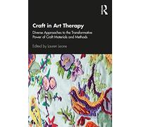 Craft in Art Therapy: Diverse Approaches to the Transformative Power of Craft