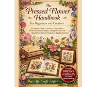 Craft Logan The Pressed Flower Handbook for Beginners and Creators (Tascabile)
